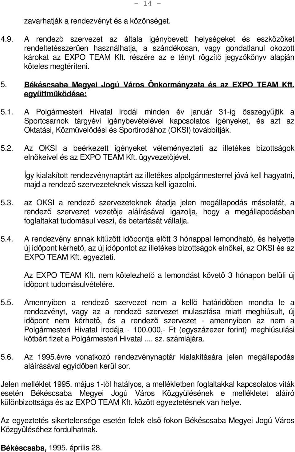 részére az e tényt rögzítő jegyzőkönyv alapján köteles megtéríteni. 5. Békéscsaba Megyei Jogú Város Önkormányzata és az EXPO TEAM Kft. együttműködése: 5.1.