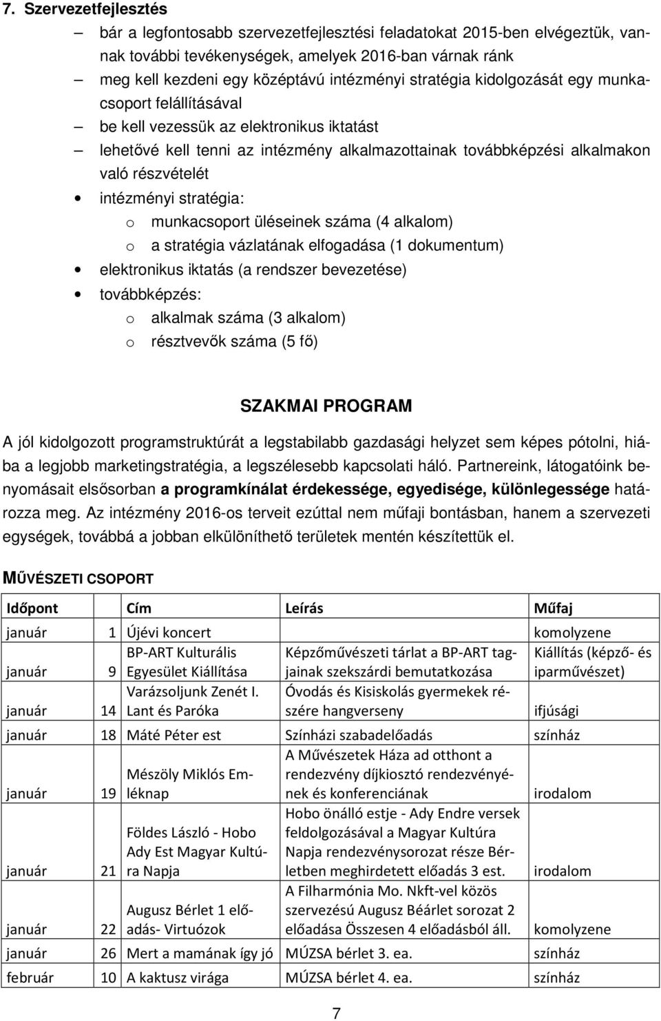 stratégia: o munkacsoport üléseinek száma (4 alkalom) o a stratégia vázlatának elfogadása (1 dokumentum) elektronikus iktatás (a rendszer bevezetése) továbbképzés: o alkalmak száma (3 alkalom) o