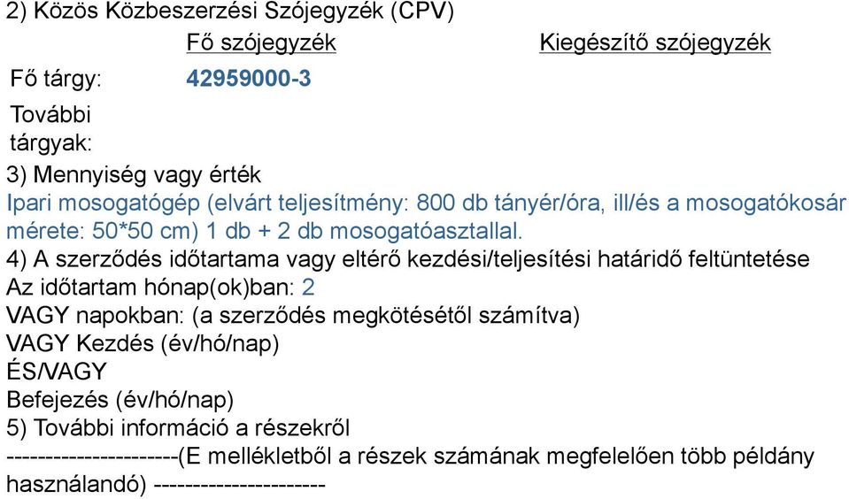 4) A szerződés időtartama vagy eltérő kezdési/teljesítési határidő feltüntetése Az időtartam hónap(ok)ban: 2 VAGY napokban: (a szerződés megkötésétől