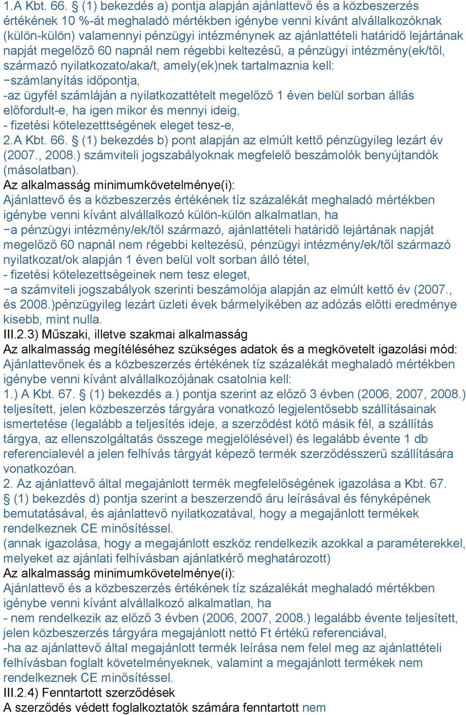 ajánlattételi határidő lejártának napját megelőző 60 napnál nem régebbi keltezésű, a pénzügyi intézmény(ek/től, származó nyilatkozato/aka/t, amely(ek)nek tartalmaznia kell: számlanyítás időpontja,