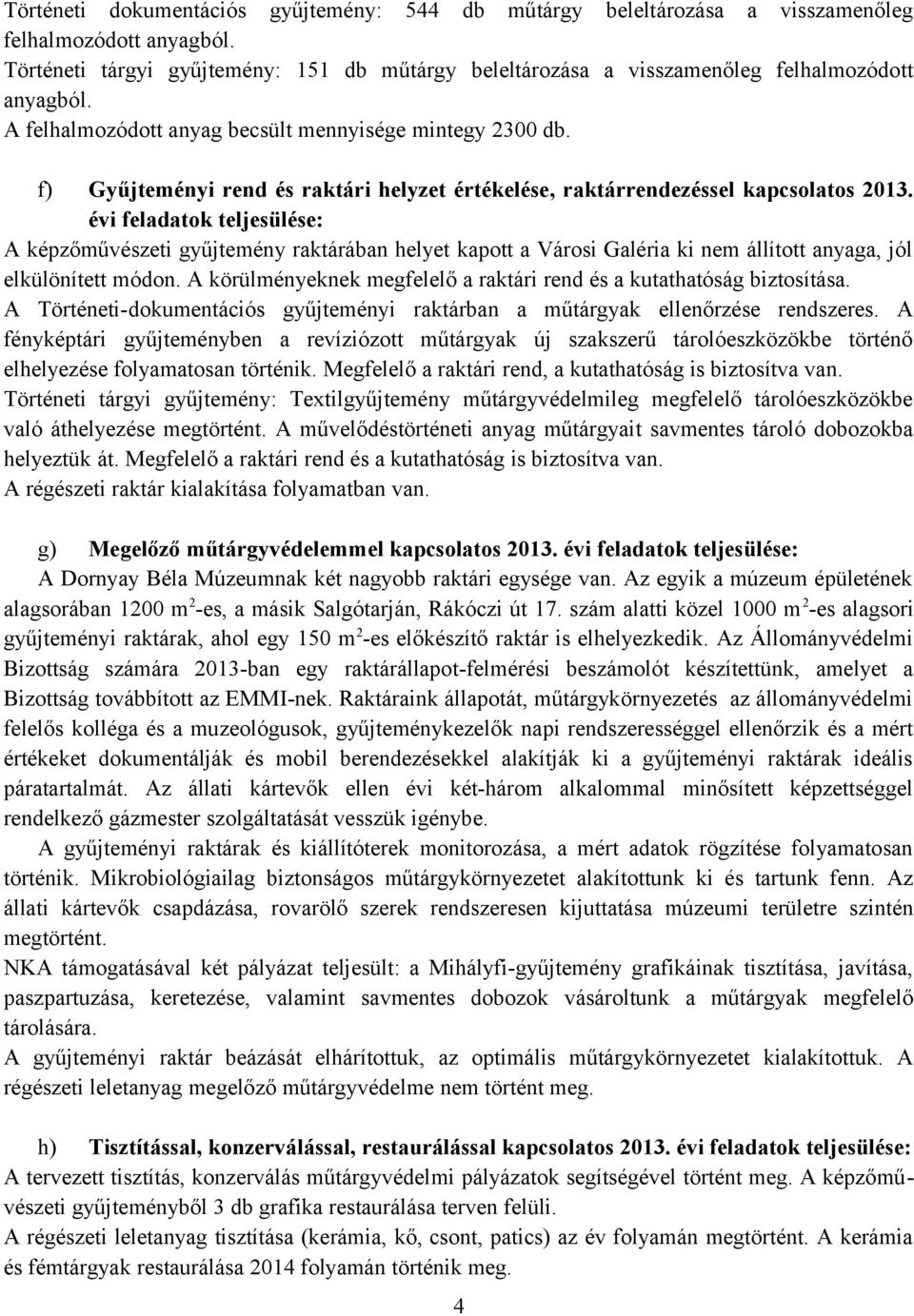 f) Gyűjteményi rend és raktári helyzet értékelése, raktárrendezéssel kapcsolatos 2013.