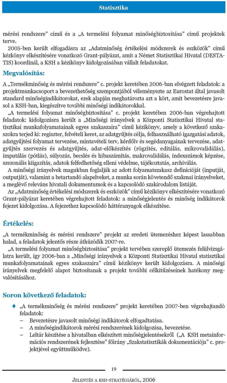 kézikönyv kidolgozásában vállalt feladatokat. Megvalósítás: A Termékminõség és mérési rendszere c.