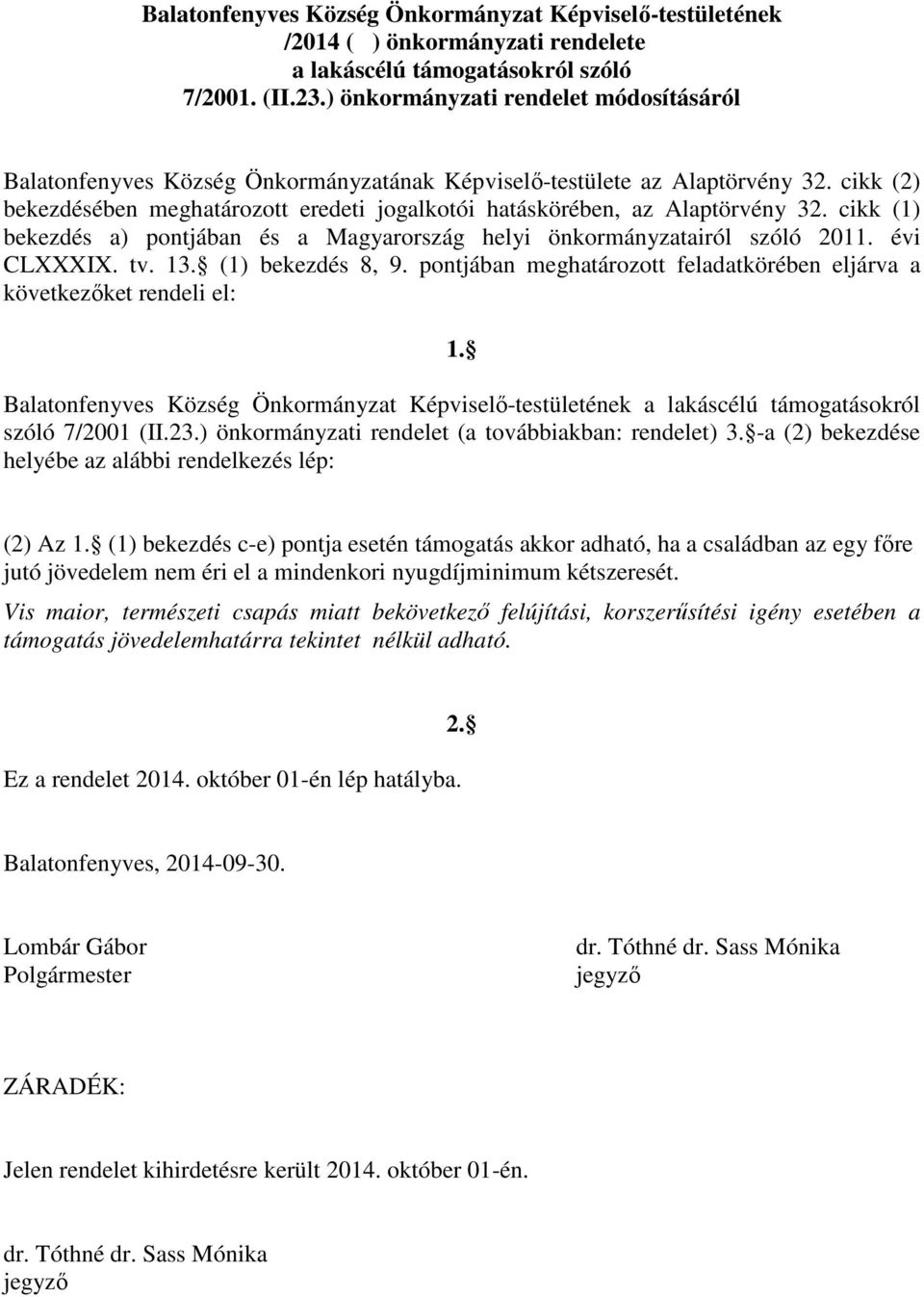 cikk (2) bekezdésében meghatározott eredeti jogalkotói hatáskörében, az Alaptörvény 32. cikk (1) bekezdés a) pontjában és a Magyarország helyi önkormányzatairól szóló 2011. évi CLXXXIX. tv. 13.