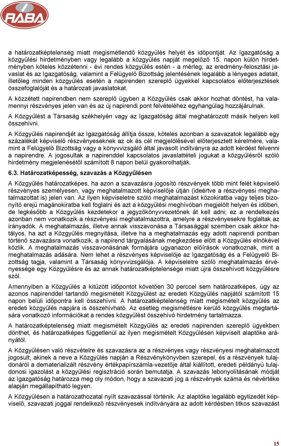 lényeges adatait, illetőleg minden közgyűlés esetén a napirenden szereplő ügyekkel kapcsolatos előterjesztések összefoglalóját és a határozati javaslatokat.