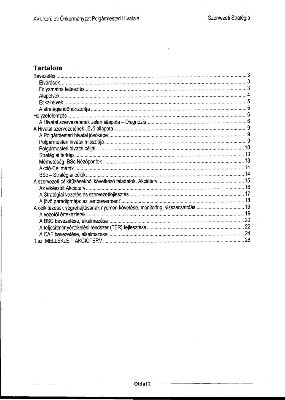 14 BSc - Stratégiai célok 14 A szervezeti célkitűzésekből következő feladatok, Akcióterv 15 Az elkészült Akcióterv 16 A Stratégiai vezetés és szervezetfejlesztés 17 A jövő paradigmája: az