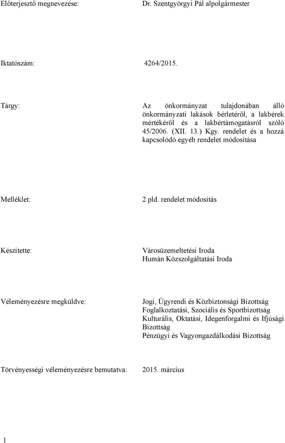 rendelet és a hozzá kapcsolódó egyéb rendelet módosítása Melléklet: 2 pld.