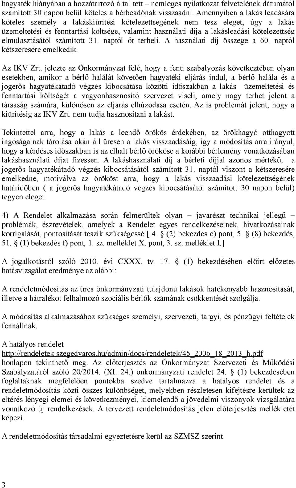 kötelezettség elmulasztásától számított 31. naptól őt terheli. A használati díj összege a 60. naptól kétszeresére emelkedik. Az IKV Zrt.