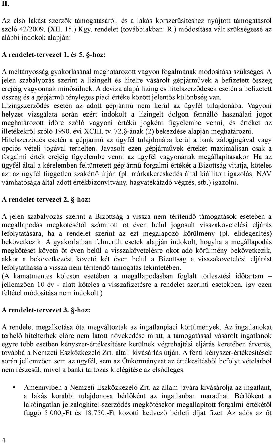 A jelen szabályozás szerint a lízingelt és hitelre vásárolt gépjárművek a befizetett összeg erejéig vagyonnak minősülnek.