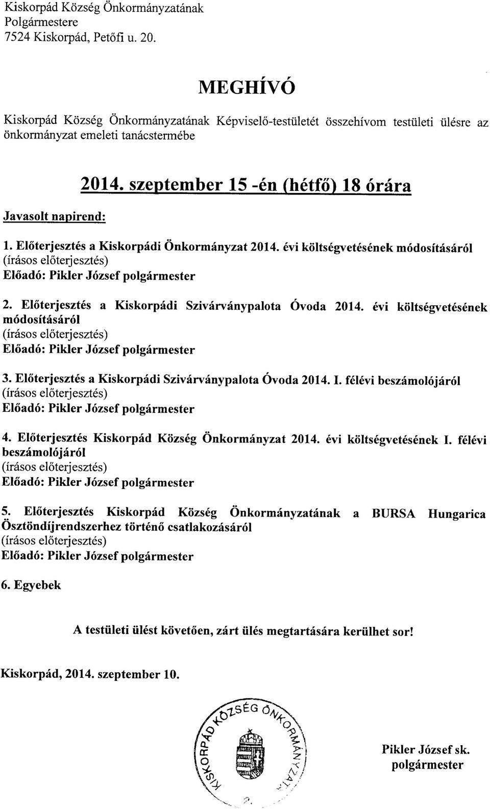 Eloterjesztes a Kiskorpadi Onkormanyzat 2014. evi koltsegvetesenek modositasarol 2. Eloterjesztes a Kiskorpadi Szivarvanypalota Ovoda 2014. evi koltsegvetesenek modositasarol 3.