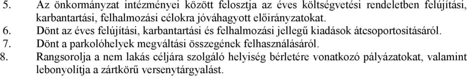 Dönt az éves felújítási, karbantartási és felhalmozási jellegű kiadások átcsoportosításáról. 7.