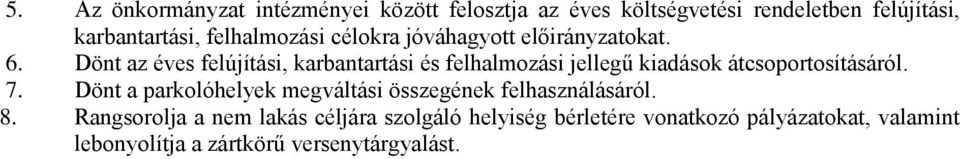 Dönt az éves felújítási, karbantartási és felhalmozási jellegű kiadások átcsoportosításáról. 7.