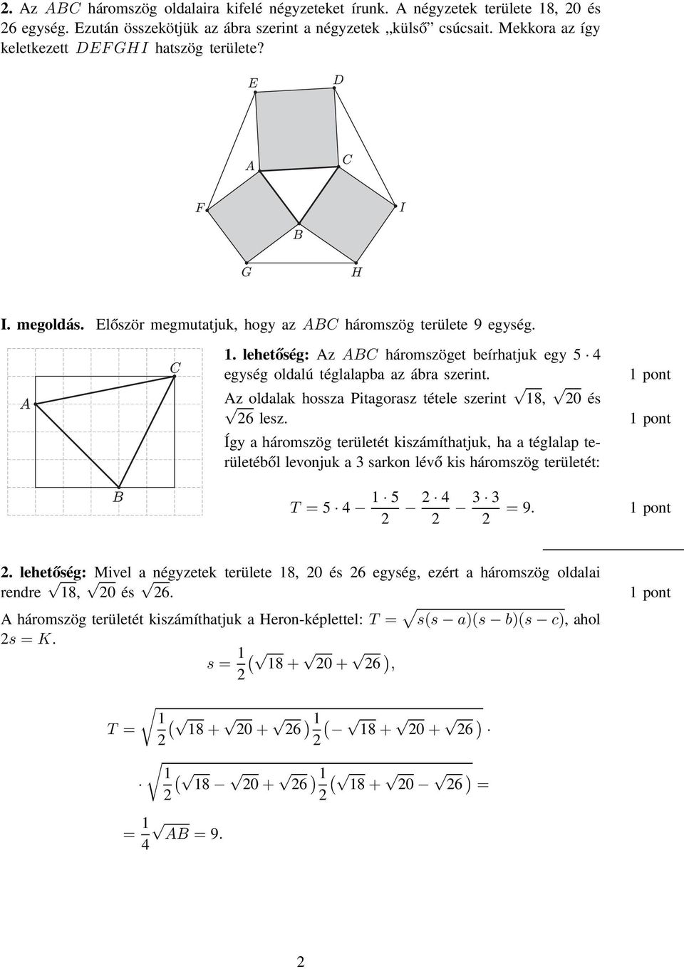 lehetőség: Az ABC háromszöget beírhatjuk egy 5 4 egység oldalú téglalapba az ábra szerint. Az oldalak hossza Pitagorasz tétele szerint 18, 0 és 6 lesz.