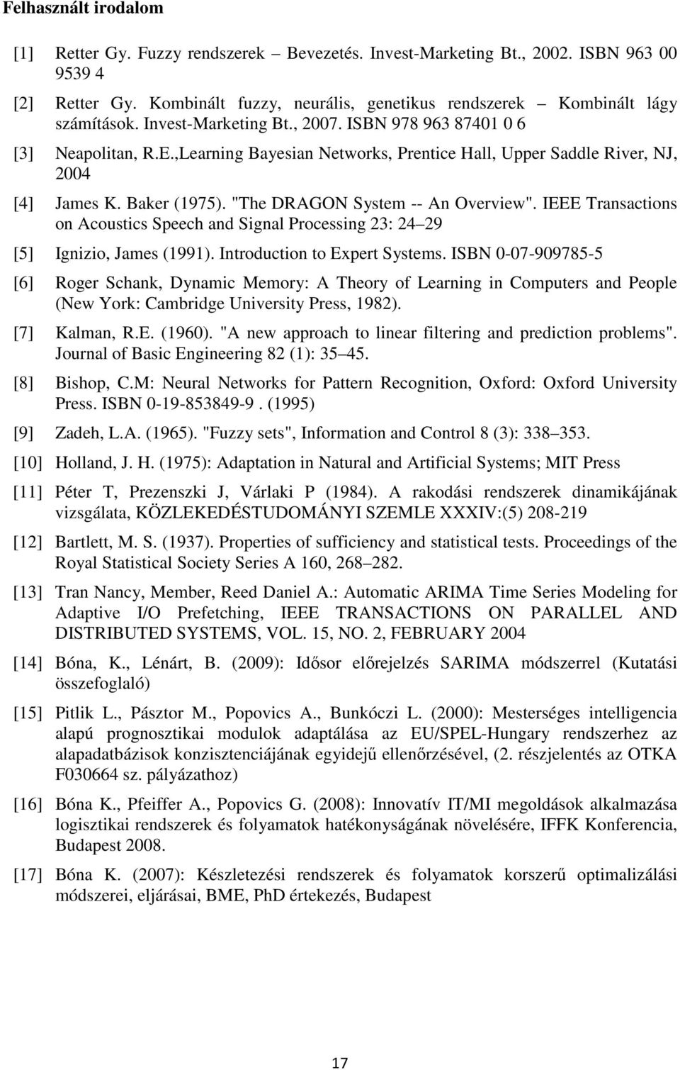 "The DRAGON System -- An Overview". IEEE Transactions on Acoustics Speech and Signal Processing 23: 24 29 [5] Ignizio, James (1991). Introduction to Expert Systems.