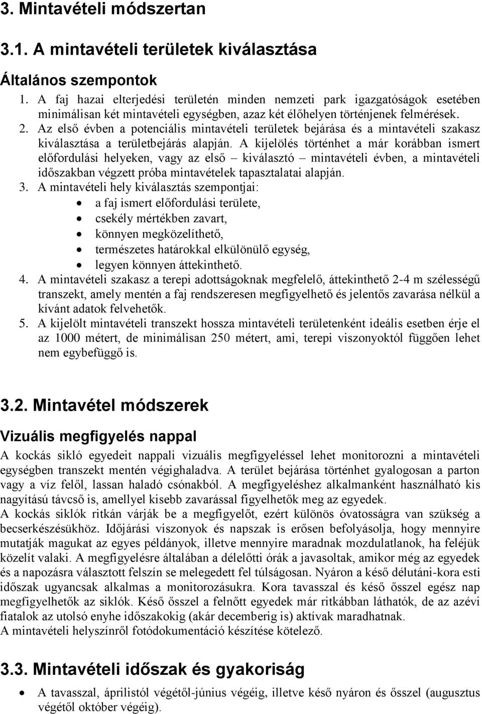 Az első évben a potenciális mintavételi területek bejárása és a mintavételi szakasz kiválasztása a területbejárás alapján.