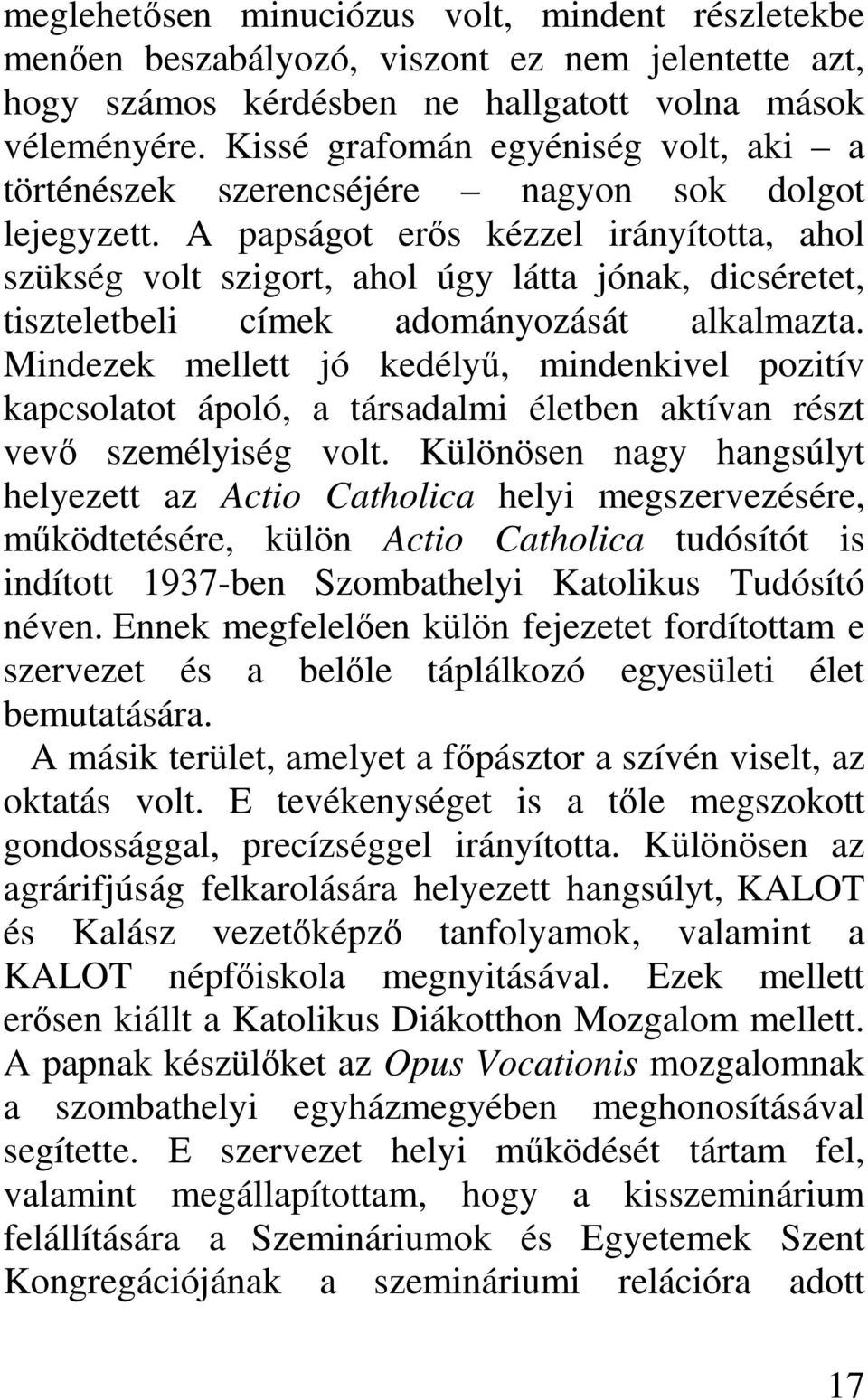 A papságot erős kézzel irányította, ahol szükség volt szigort, ahol úgy látta jónak, dicséretet, tiszteletbeli címek adományozását alkalmazta.