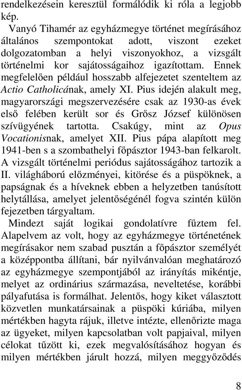 Ennek megfelelően például hosszabb alfejezetet szenteltem az Actio Catholicának, amely XI.