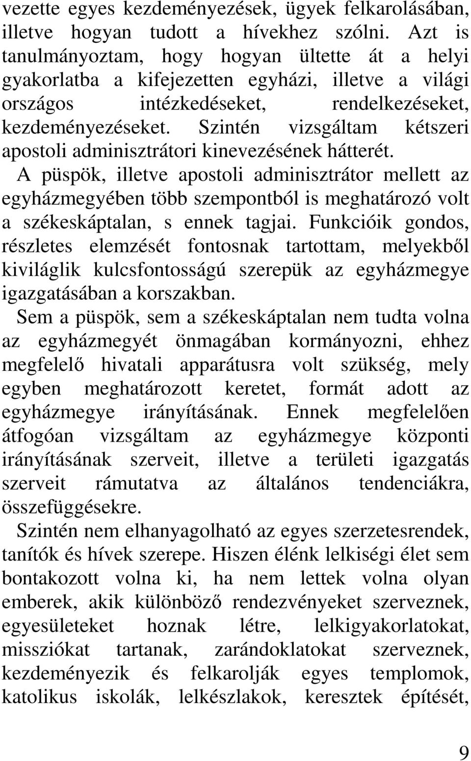 Szintén vizsgáltam kétszeri apostoli adminisztrátori kinevezésének hátterét.