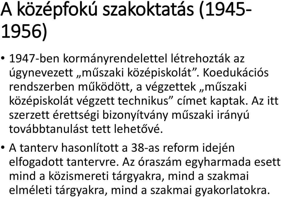 Az itt szerzett érettségi bizonyítvány műszaki irányú továbbtanulást tett lehetővé.