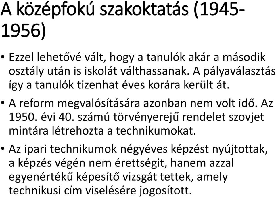 évi 40. számú törvényerejű rendelet szovjet mintára létrehozta a technikumokat.