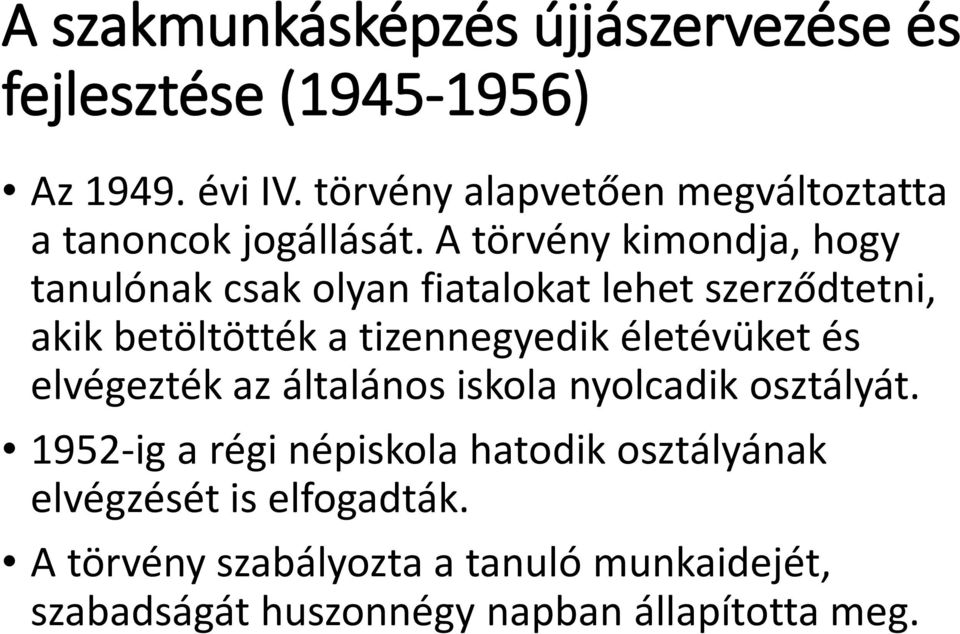 A törvény kimondja, hogy tanulónak csak olyan fiatalokat lehet szerződtetni, akik betöltötték a tizennegyedik