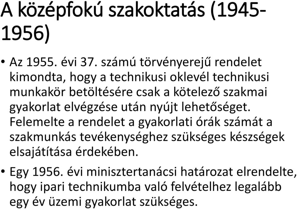 szakmai gyakorlat elvégzése után nyújt lehetőséget.