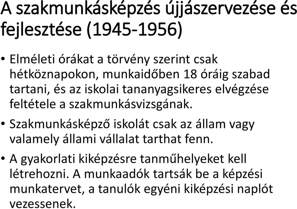 szakmunkásvizsgának. Szakmunkásképző iskolát csak az állam vagy valamely állami vállalat tarthat fenn.