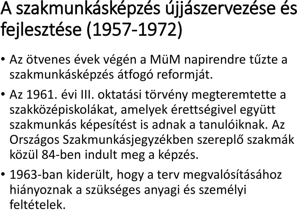 oktatási törvény megteremtette a szakközépiskolákat, amelyek érettségivel együtt szakmunkás képesítést is adnak a