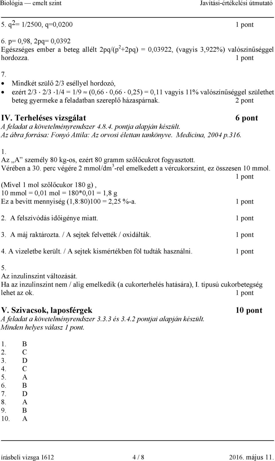 Terheléses vizsgálat 6 pont A feladat a követelményrendszer 4.8.4. pontja alapján készült. Az ábra forrása: Fonyó Attila: Az orvosi élettan tankönyve. Medicina, 2004 p.316.