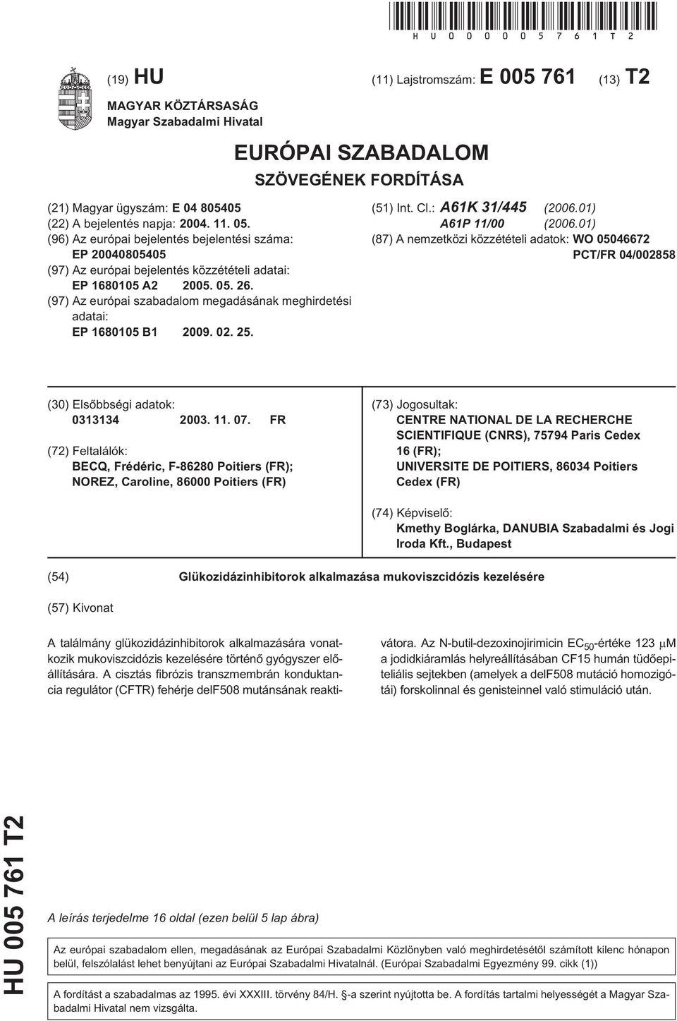 0. 26. (97) Az európai szabadalom megadásának meghirdetési adatai: EP 1680 B1 09. 02. 2. (1) Int. Cl.: A61K 31/44 (06.01) A61P 11/00 (06.