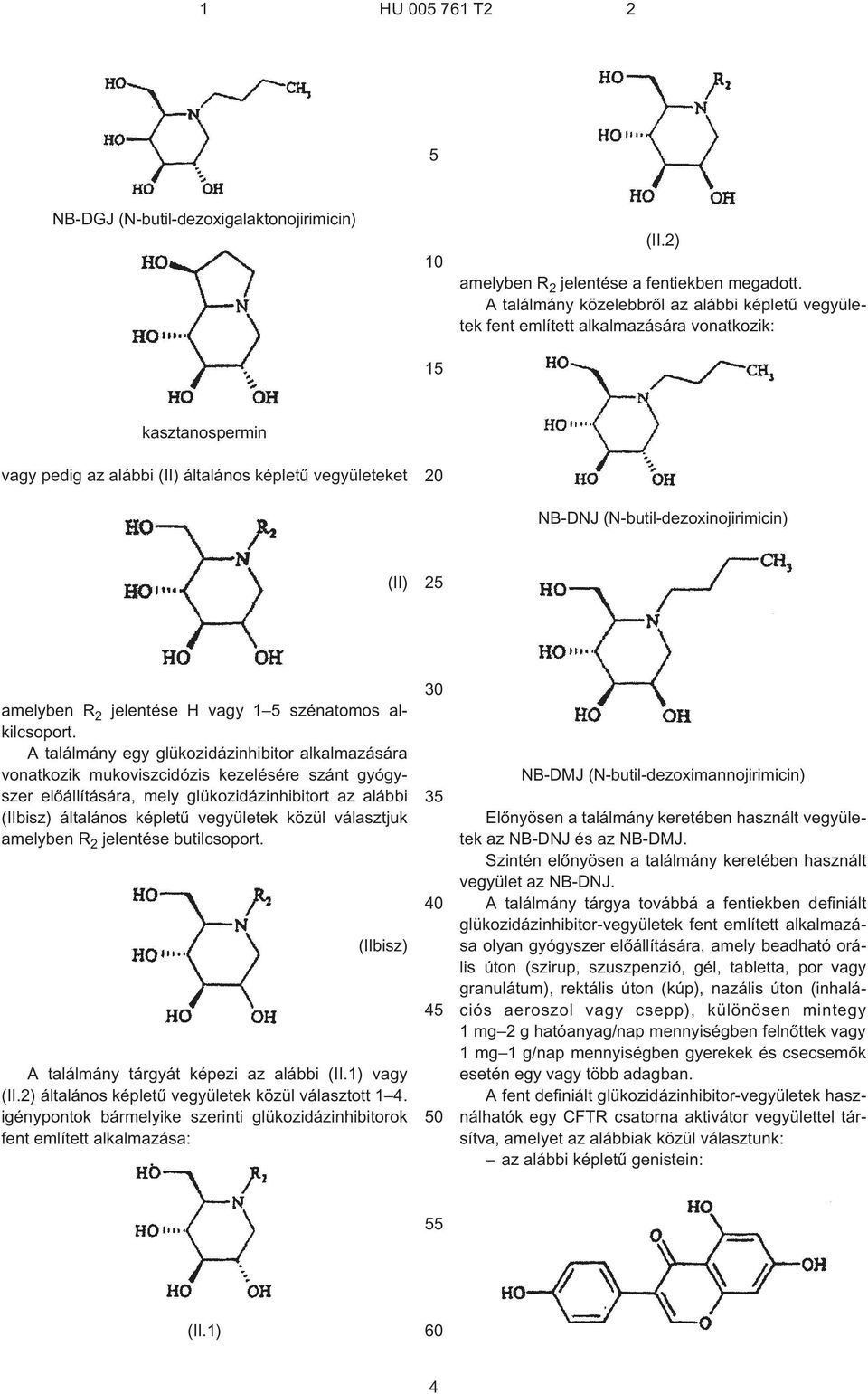 (N¹butil-dezoxinojirimicin) (II) 2 amelyben R 2 jelentése H vagy 1 szénatomos alkilcsoport.