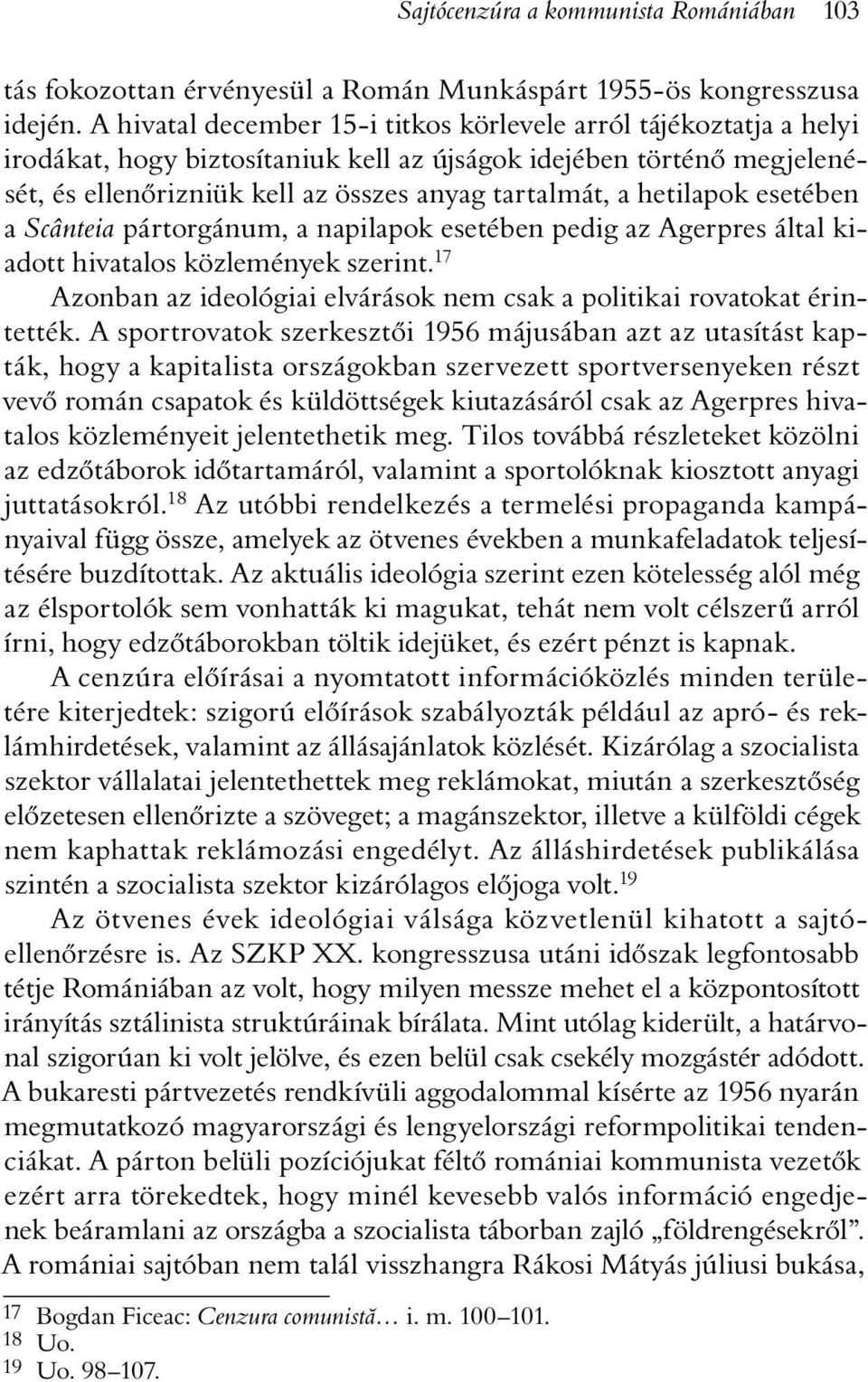 hetilapok esetében a Scânteia pártorgánum, a napilapok esetében pedig az Agerpres által kiadott hivatalos közlemények szerint.