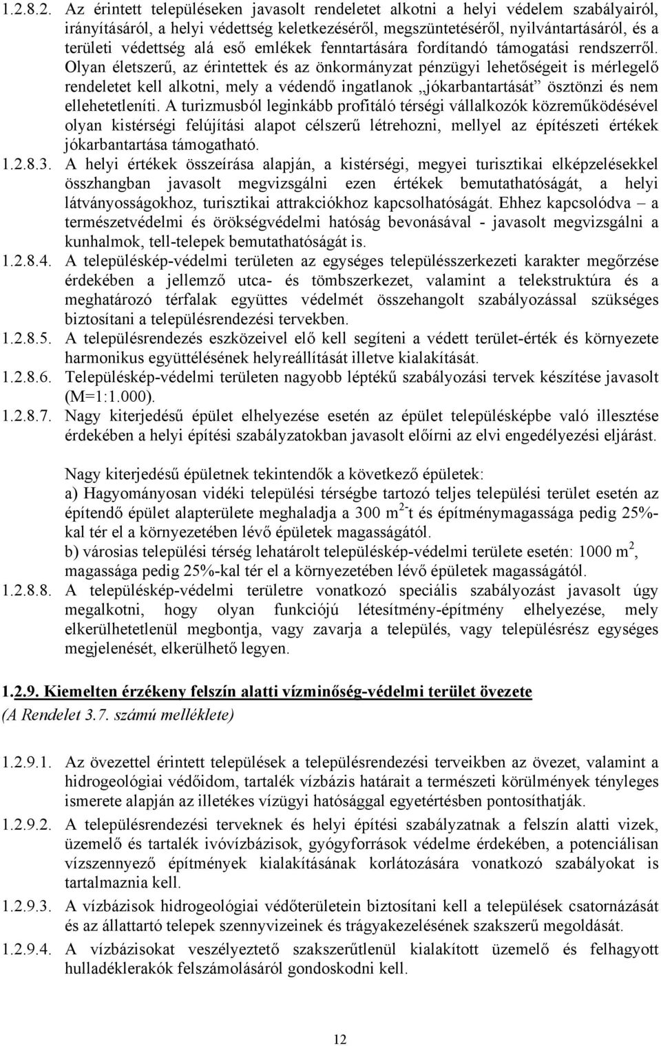 Olyan életszerű, az érintettek és az önkormányzat pénzügyi lehetőségeit is mérlegelő rendeletet kell alkotni, mely a védendő ingatlanok jókarbantartását ösztönzi és nem ellehetetleníti.