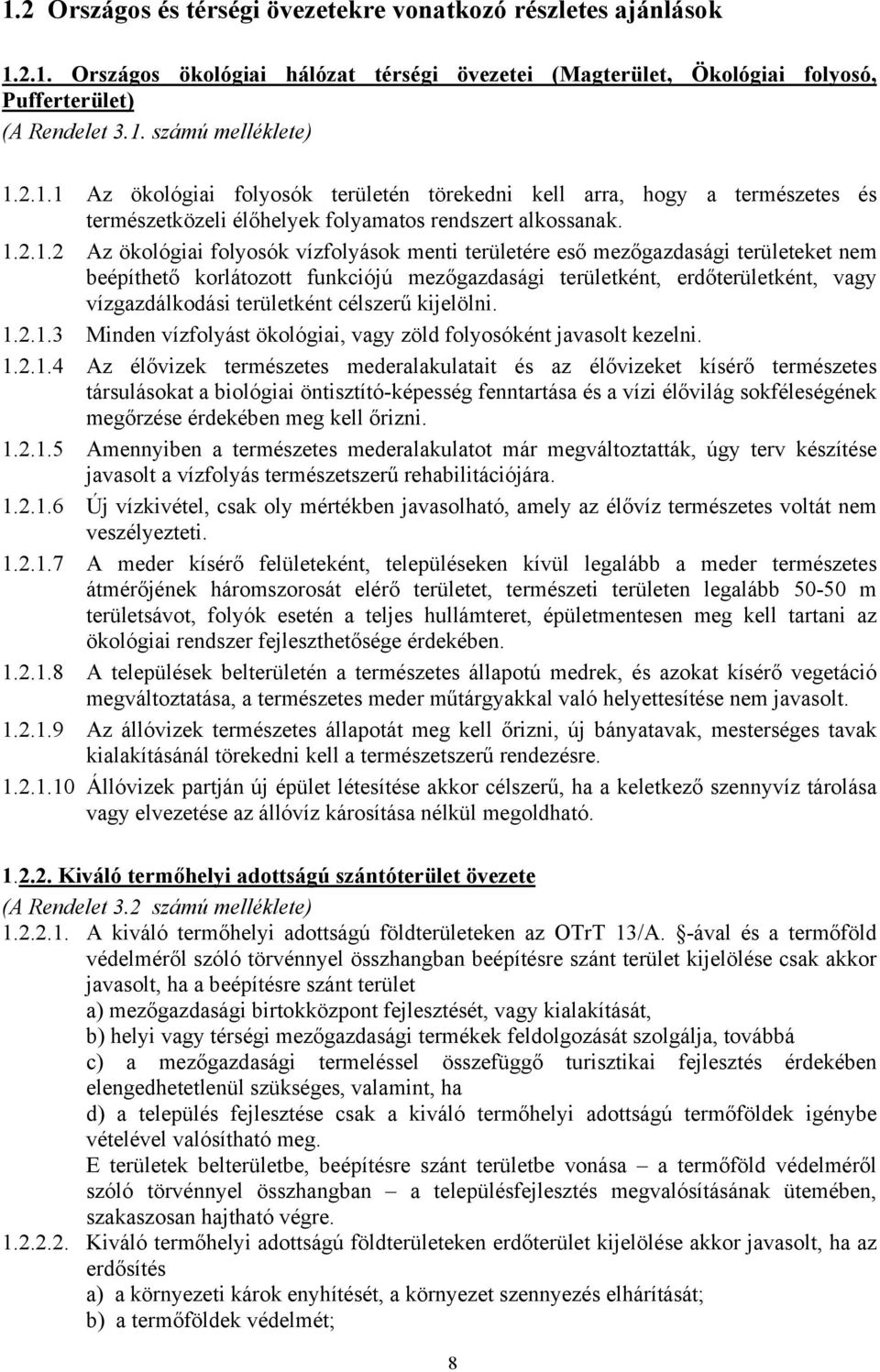 eső mezőgazdasági területeket nem beépíthető korlátozott funkciójú mezőgazdasági területként, erdőterületként, vagy vízgazdálkodási területként célszerű kijelölni. 1.