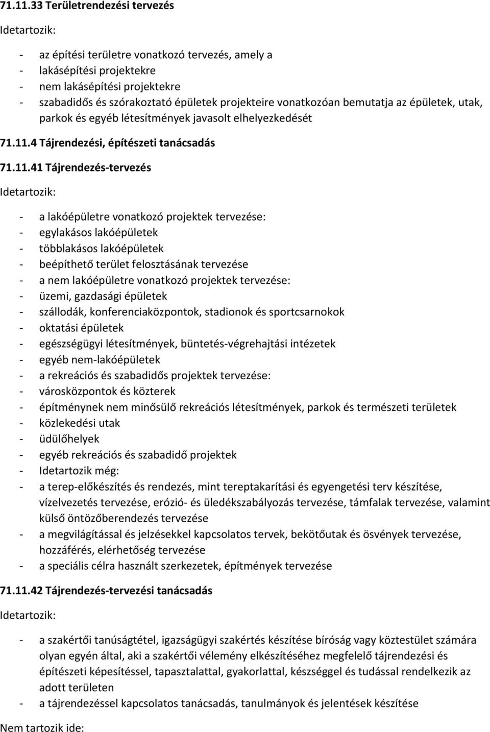 bemutatja az épületek, utak, parkok és egyéb létesítmények javasolt elhelyezkedését 4 Tájrendezési, építészeti tanácsadás 41 Tájrendezés tervezés a lakóépületre vonatkozó projektek tervezése: