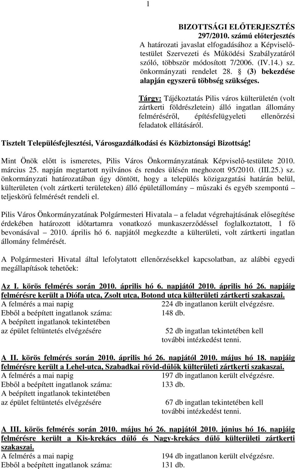 Tárgy: Tájékoztatás Pilis város külterületén (volt zártkerti földrészletein) álló ingatlan állomány felmérésérıl, építésfelügyeleti ellenırzési feladatok ellátásáról.