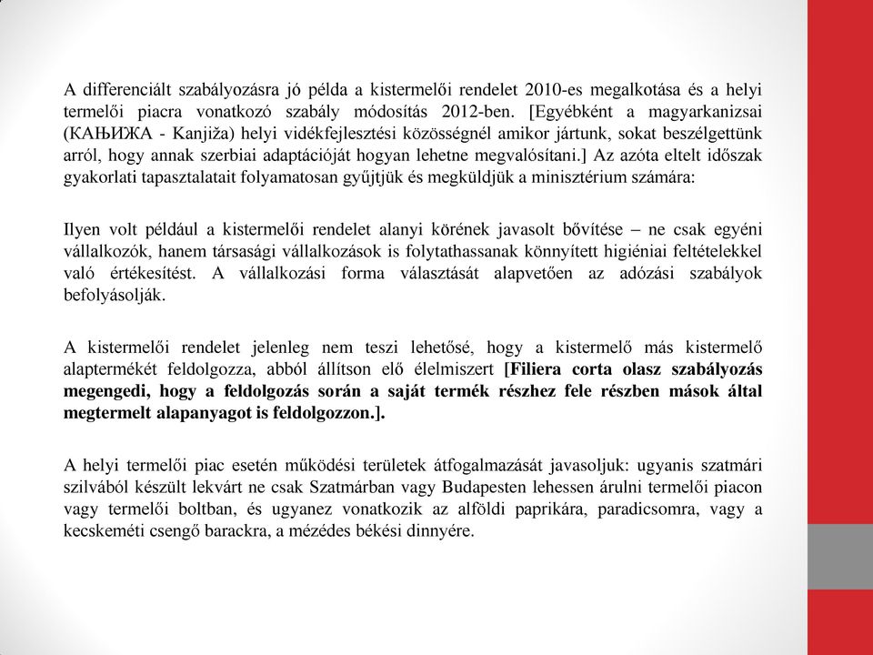 ] Az azóta eltelt időszak gyakorlati tapasztalatait folyamatosan gyűjtjük és megküldjük a minisztérium számára: Ilyen volt például a kistermelői rendelet alanyi körének javasolt bővítése ne csak