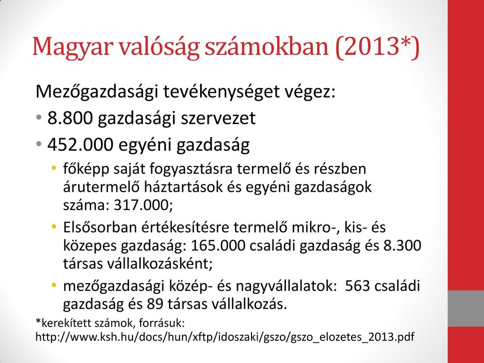 000; Elsősorban értékesítésre termelő mikro-, kis- és közepes gazdaság: 165.000 családi gazdaság és 8.