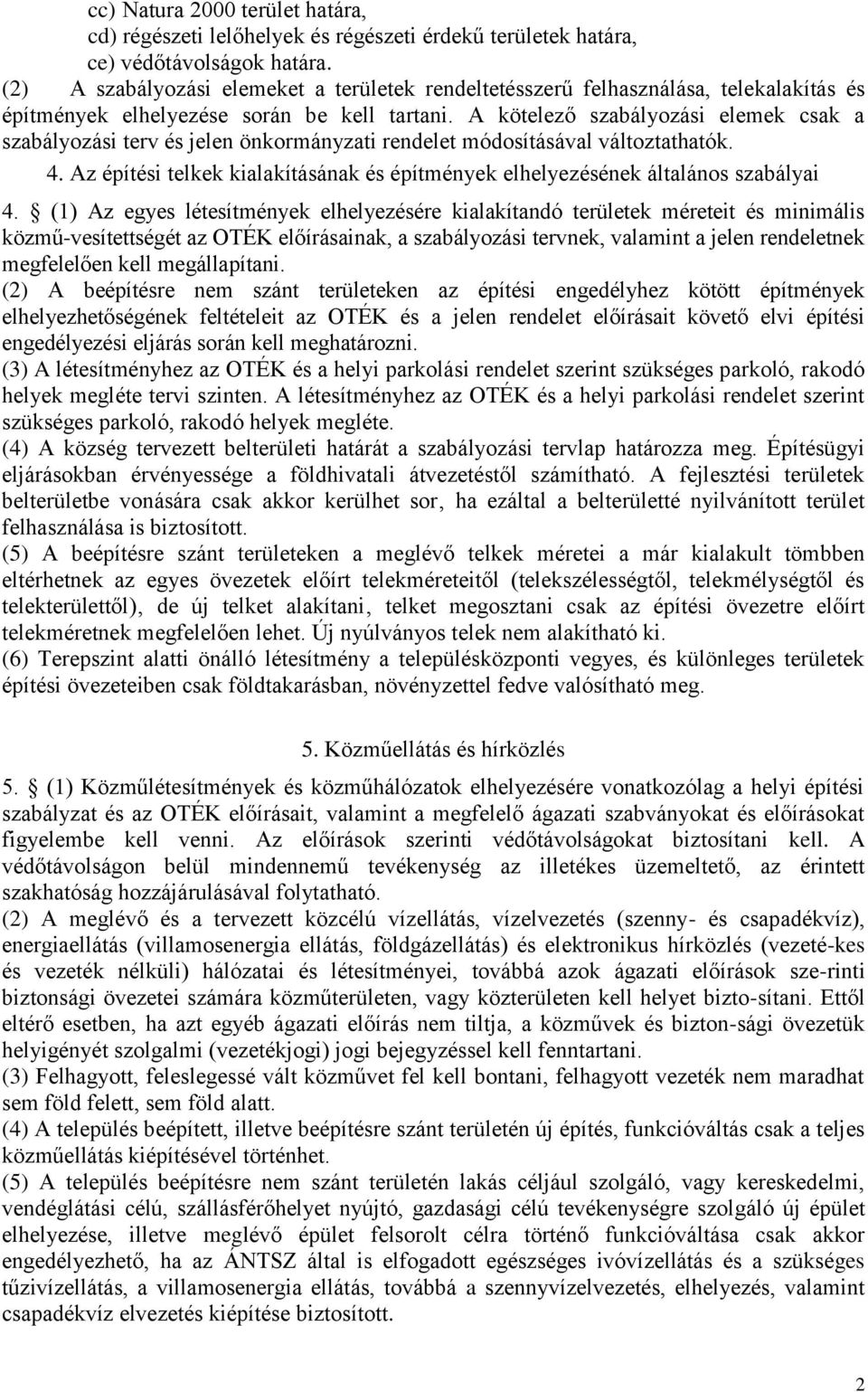 A kötelező szabályozási elemek csak a szabályozási terv és jelen önkormányzati rendelet módosításával változtathatók. 4.