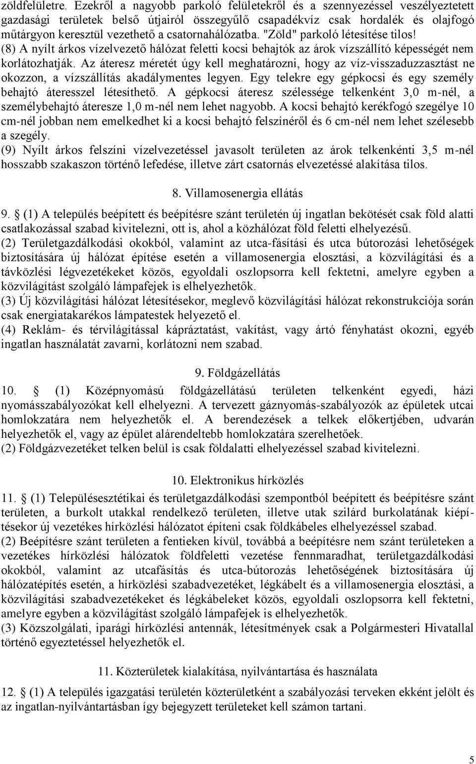 csatornahálózatba. "Zöld" parkoló létesítése tilos! (8) A nyílt árkos vízelvezető hálózat feletti kocsi behajtók az árok vízszállító képességét nem korlátozhatják.