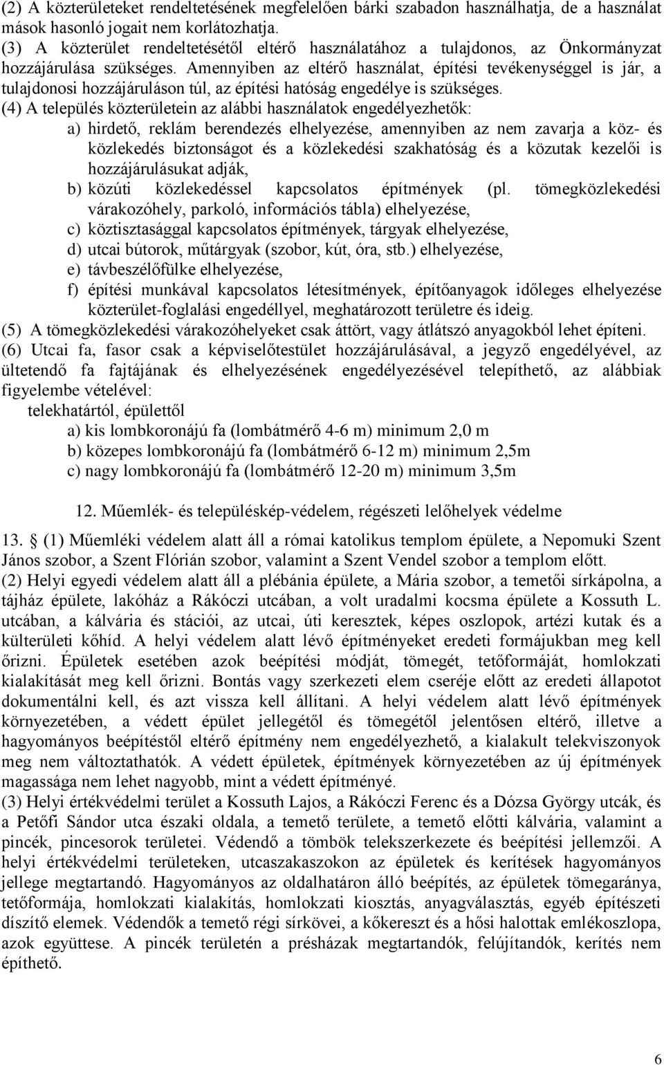 Amennyiben az eltérő használat, építési tevékenységgel is jár, a tulajdonosi hozzájáruláson túl, az építési hatóság engedélye is szükséges.