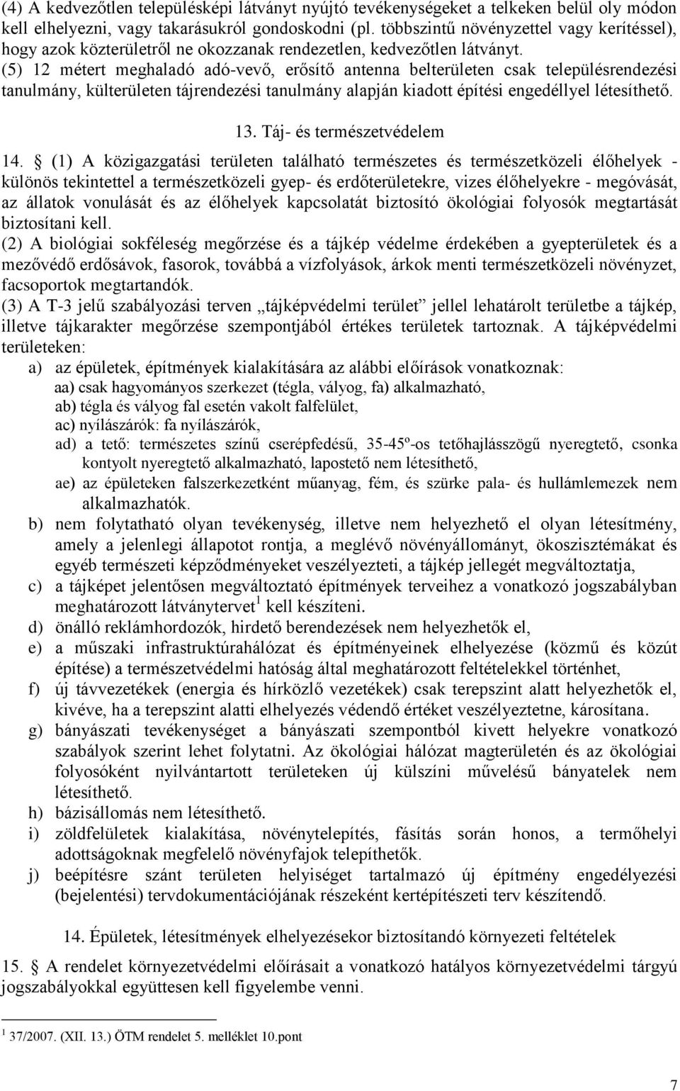 (5) 12 métert meghaladó adó-vevő, erősítő antenna belterületen csak településrendezési tanulmány, külterületen tájrendezési tanulmány alapján kiadott építési engedéllyel létesíthető. 13.