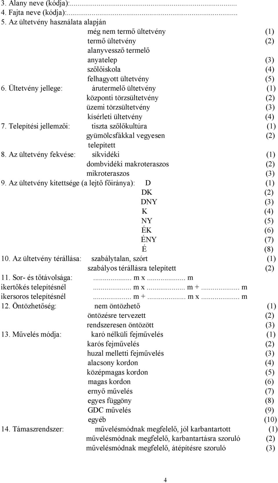 Ültetvény jellege: árutermelő ültetvény (1) központi törzsültetvény (2) üzemi törzsültetvény (3) kísérleti ültetvény (4) 7.