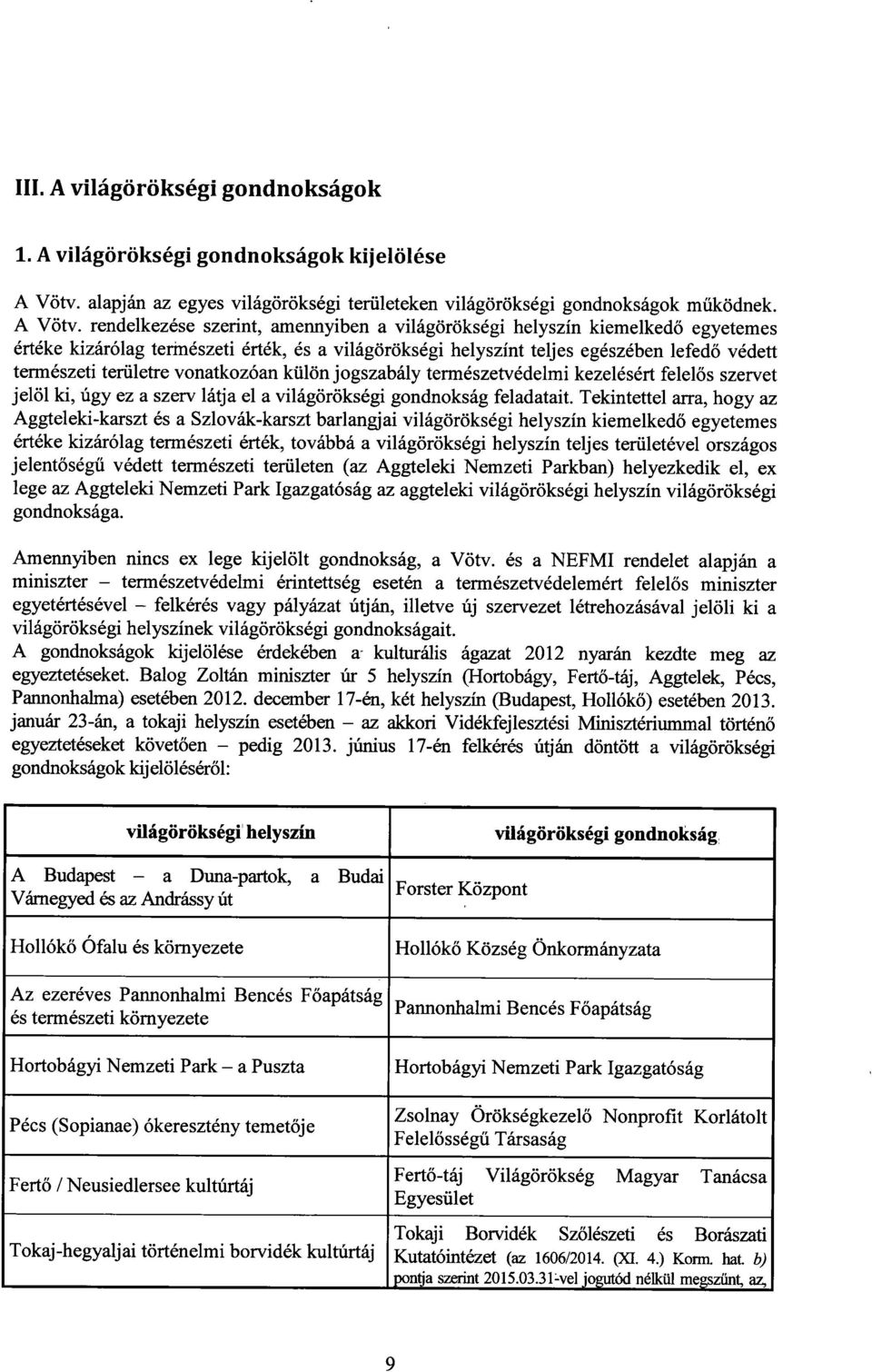 rendelkezése szerint, amennyiben a világörökségi helyszín kiemelked ő egyetemes értéke kizárólag természeti érték, és a világörökségi helyszínt teljes egészében lefed ő védett természeti területre