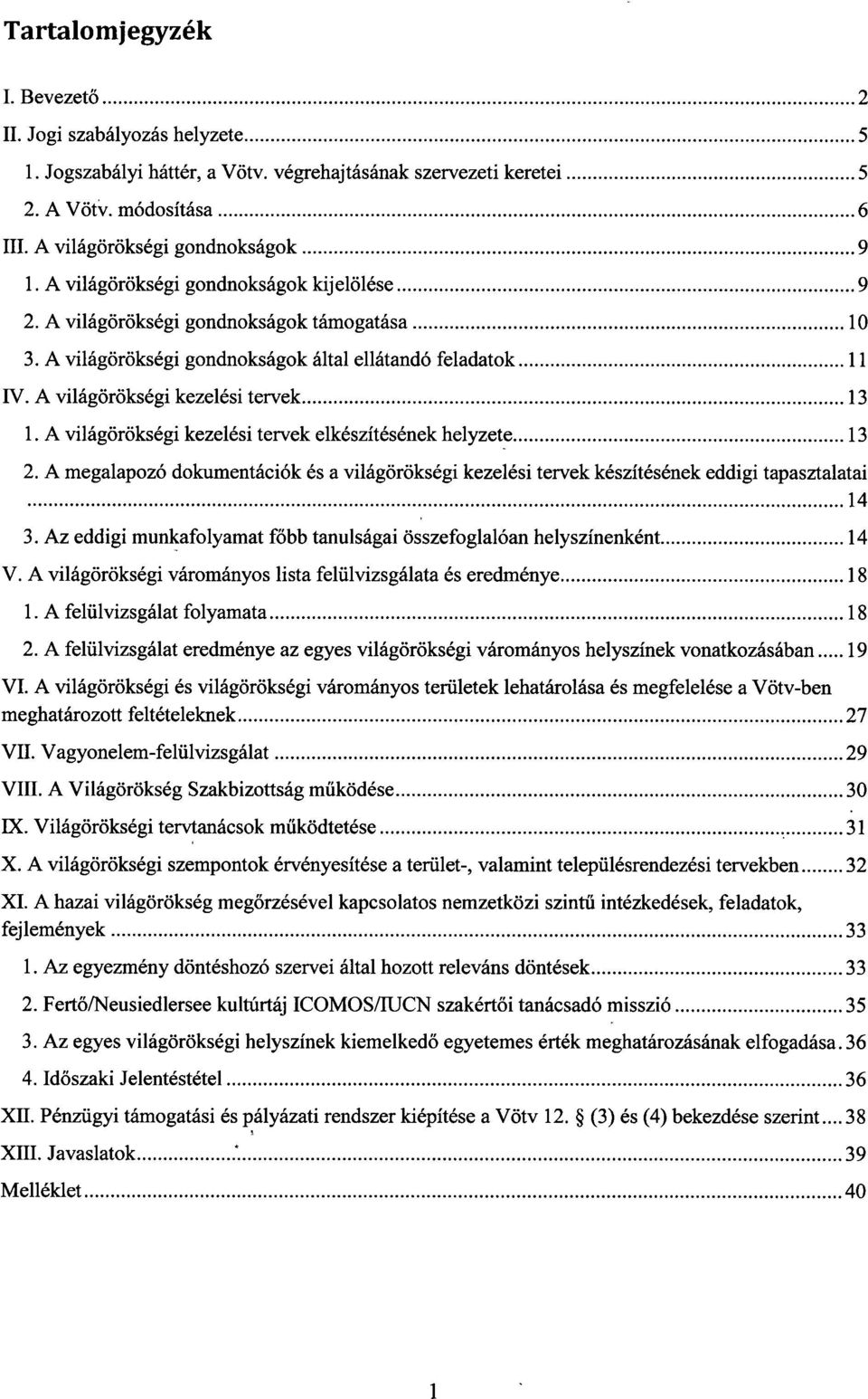 A világörökségi kezelési tervek elkészítésének helyzete 1 3 2. A megalapozó dokumentációk és a világörökségi kezelési tervek készítésének eddigi tapasztalata i 3.