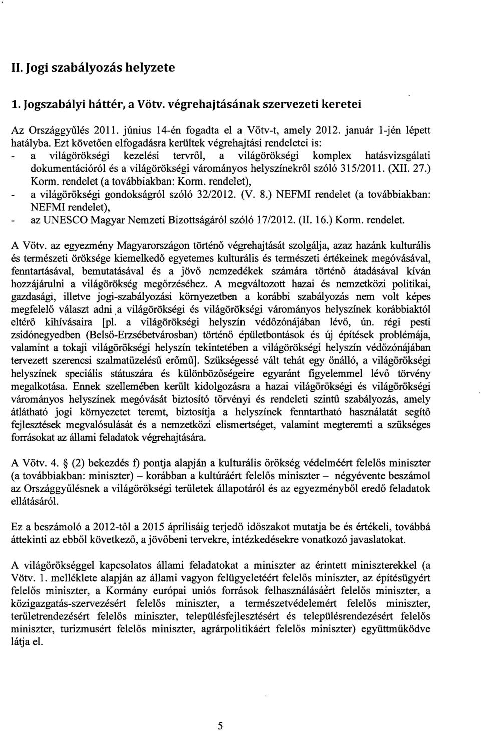 ől szóló 315/2011. (XII. 27.) Korm. rendelet (a továbbiakban : Korra. rendelet), - a világörökségi gondokságról szóló 32/2012. (V. 8.