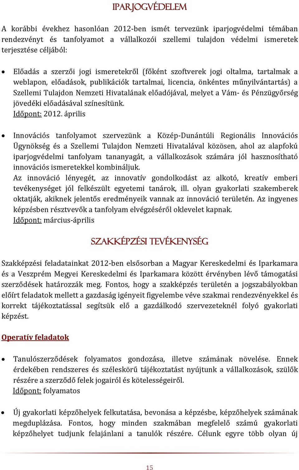 előadójával, melyet a Vám- és Pénzügyőrség jövedéki előadásával színesítünk. Időpont: 2012.