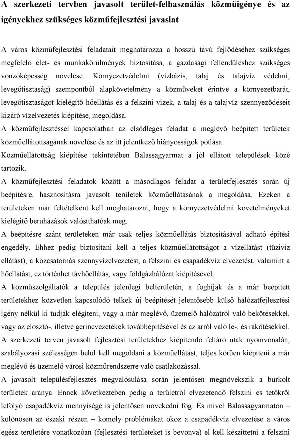 Környezetvédelmi (vízbázis, talaj és talajvíz védelmi, levegőtisztaság) szempontból alapkövetelmény a közműveket érintve a környezetbarát, levegőtisztaságot kielégítő hőellátás és a felszíni vizek, a