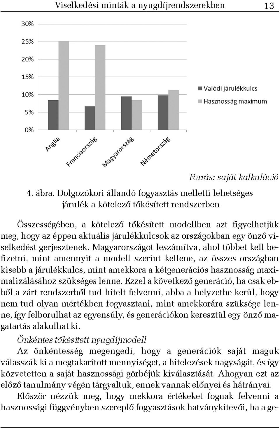 az országokban egy önzõ viselkedést gerjesztenek.