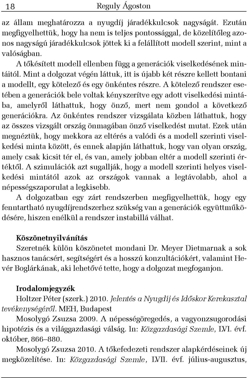 A tõkésített modell ellenben függ a generációk viselkedésének mintáitól. Mint a dolgozat végén láttuk, itt is újabb két részre kellett bontani a modellt, egy kötelezõ és egy önkéntes részre.