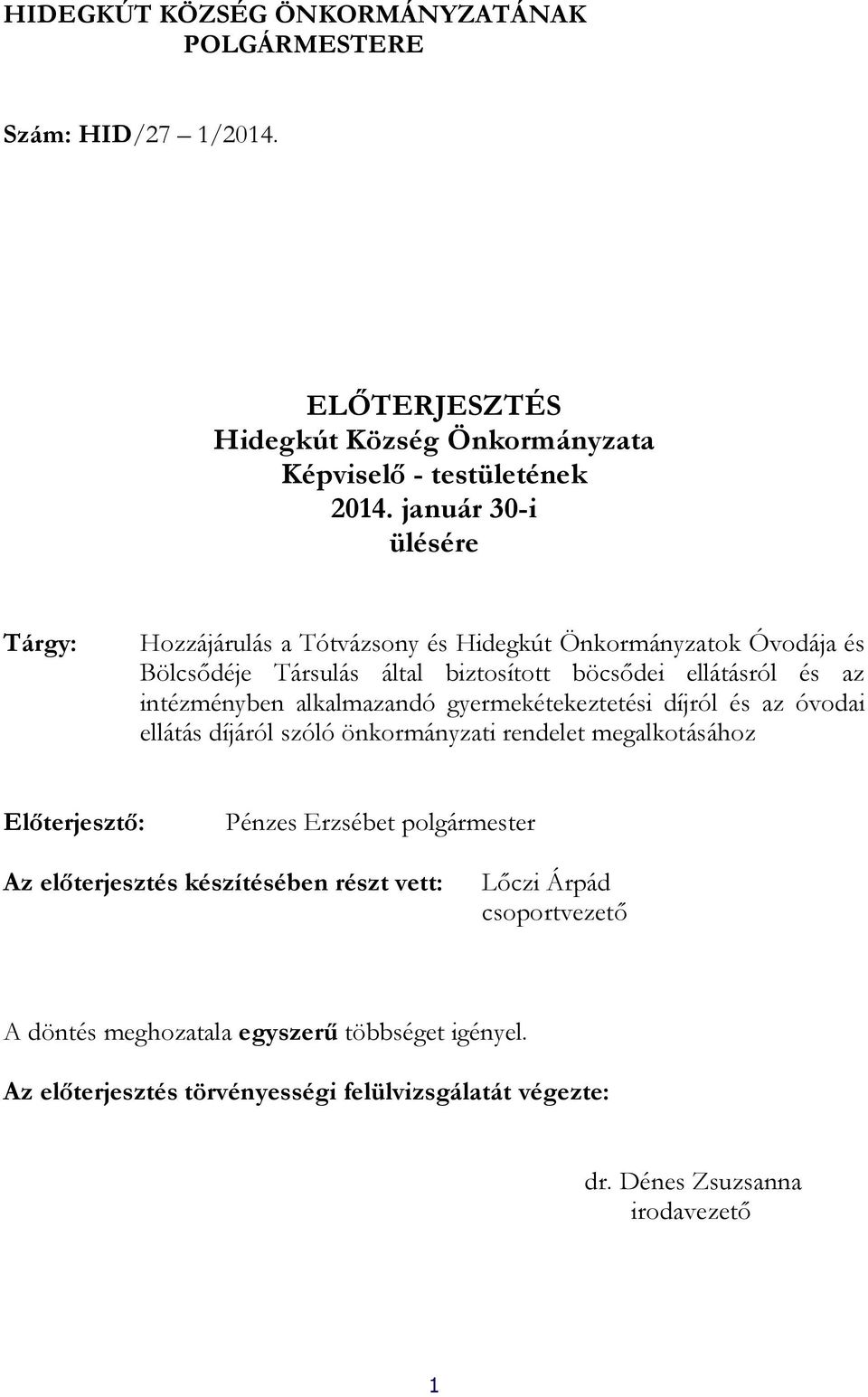 alkalmazandó gyermekétekeztetési díjról és az óvodai ellátás díjáról szóló önkormányzati rendelet megalkotásához Előterjesztő: Pénzes Erzsébet polgármester Az